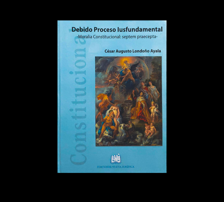 Debido Proceso Iusfundamental- Moralia Constitucional: Septem Praecepta-