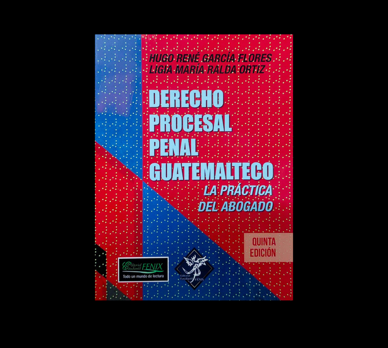 Derecho Procesal Penal Guatemalteco: La Práctica del Abogado