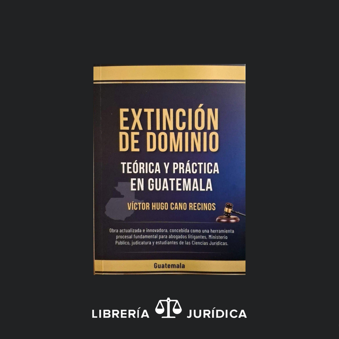 Extinción de Dominio Teoría y Práctica en Guatemala