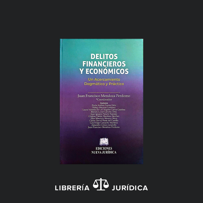 Delitos Financieros y Económicos- Un Acercamiento Dogmático y Práctico-