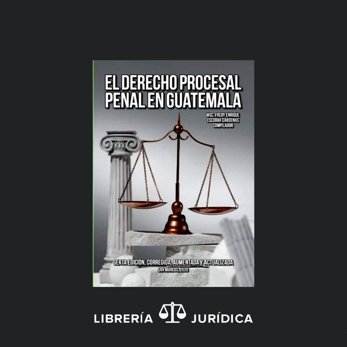 El Derecho Procesal Penal en Guatemala