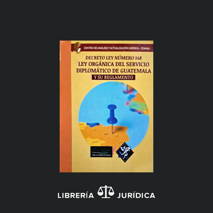 Ley Orgánica del Servicio Diplomático de Guatemala y su Reglamento