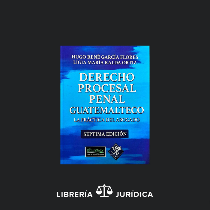Derecho Procesal Penal Guatemalteco: La Práctica del Abogado