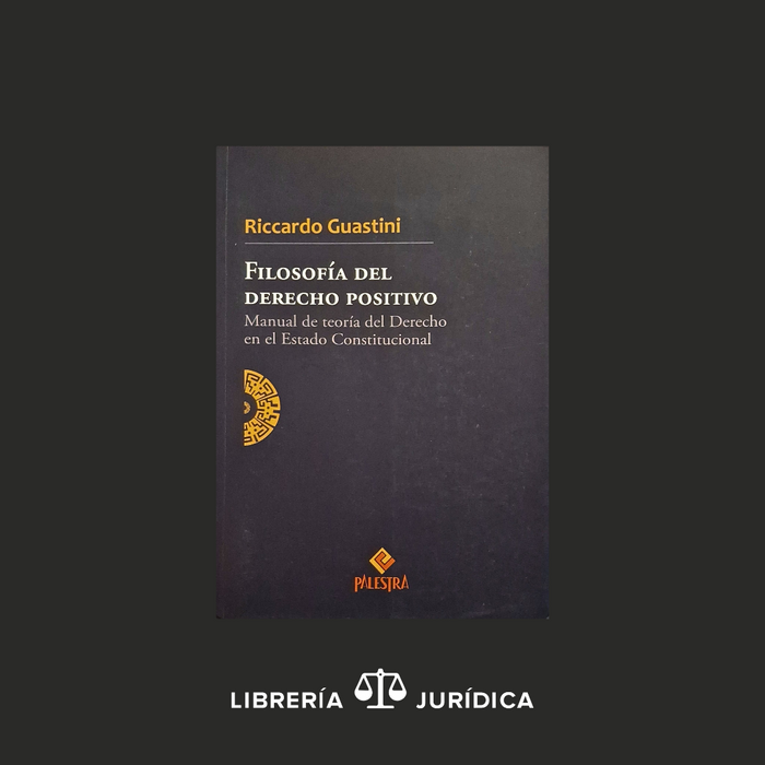 Filosofía del Derecho Positivo-Manual de Teoría del Derecho en el Estado Constitucional-