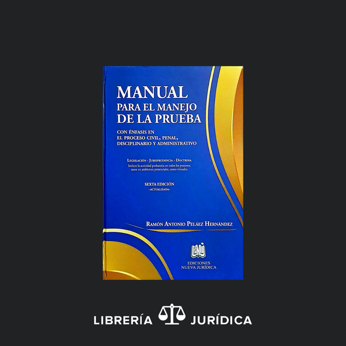Manual para el Manejo de la Prueba -Con Énfasis en el Proceso Civil, Penal, Disciplinario y Administrativo-