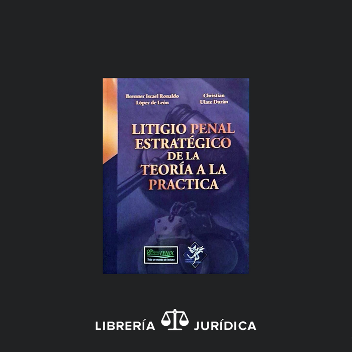 Litigio Penal Estratégico de la Teoría a la Práctica