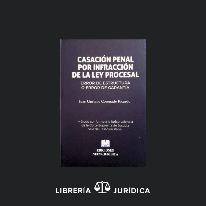 Casación Penal por Infracción  de la Ley Procesal (Error de Estructura o Error de Garantía)