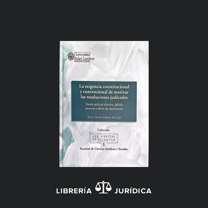 La Exigencia Constitucional y Convencionalismo de Motivar las Resoluciones Judiciales