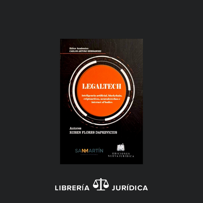 LEGALTECH (Inteligencia Artificial, Blockehain, Criptoactivos, Neuroderecho e Internet of Bodies)