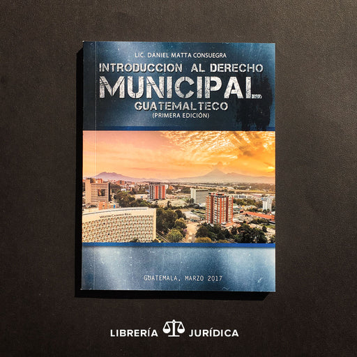 Introducción al Derecho Municipal Guatemalteco - Libreria Juridica 