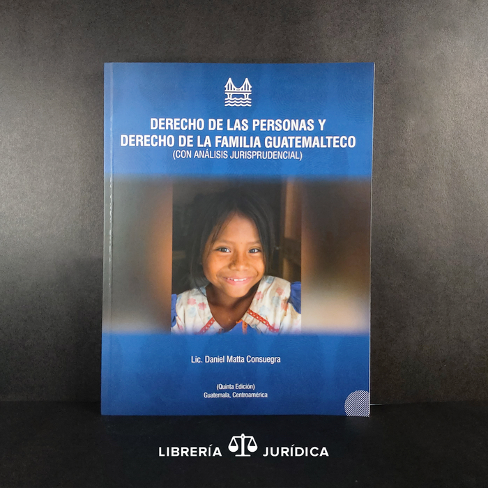 Derecho de las Personas y Derecho de la  Familia Guatemalteco (con análisis Jurisprudencial)