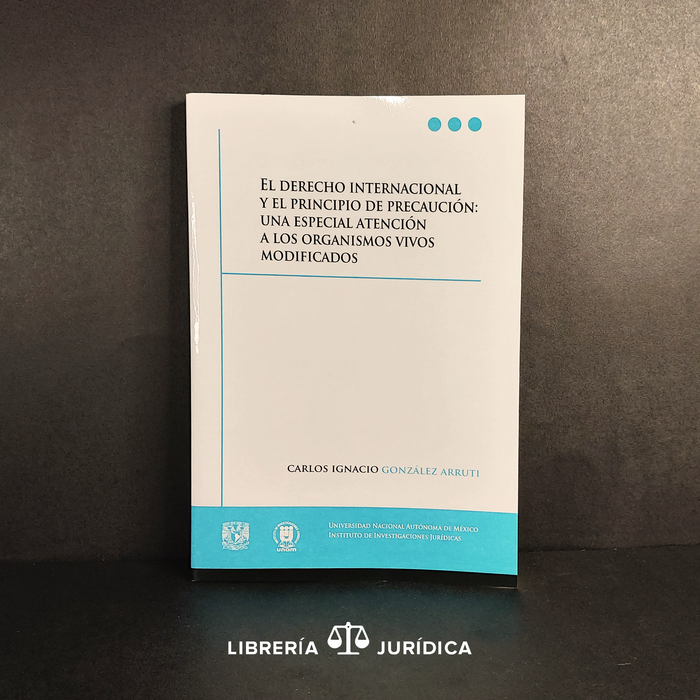 El Derecho Internacional y el Principio de Precaución: Una Especial Atención a los Organismos Vivos Modificados