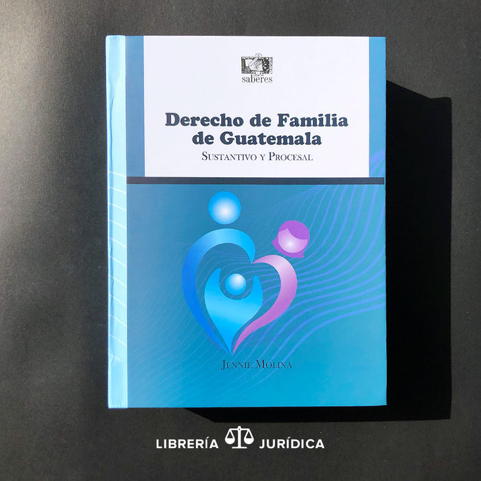 Derecho de Familia de Guatemala -Sustantivo y Procesal- Pasta Dura