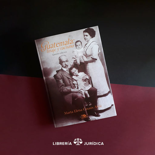 Guatemala Linaje y Racismo - Libreria Juridica 