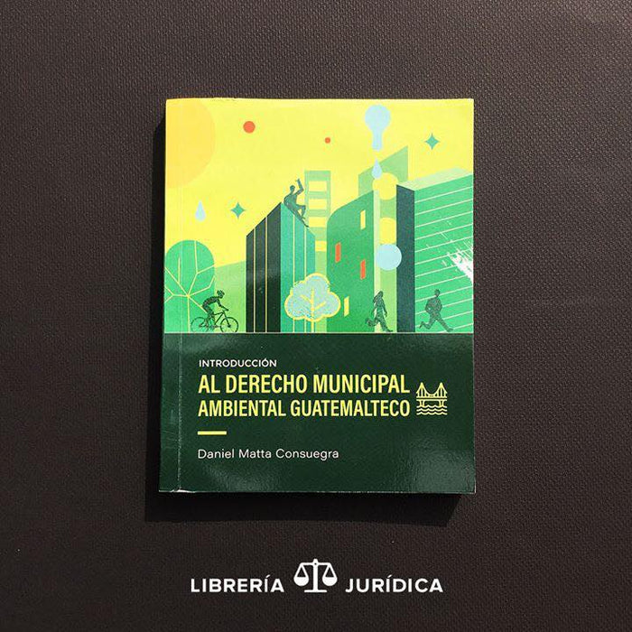 Introducción al Derecho Municipal Ambiental Guatemalteco - Libreria Juridica 