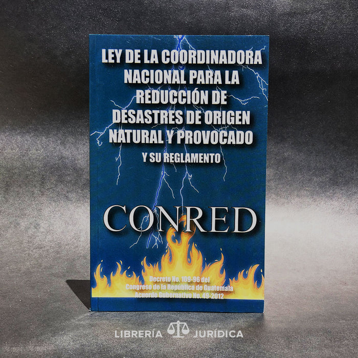 Ley de la Coordinadora Nacional para la Reducción de Desastres de Origen Natural o Provocado -CONRED- - Libreria Juridica 