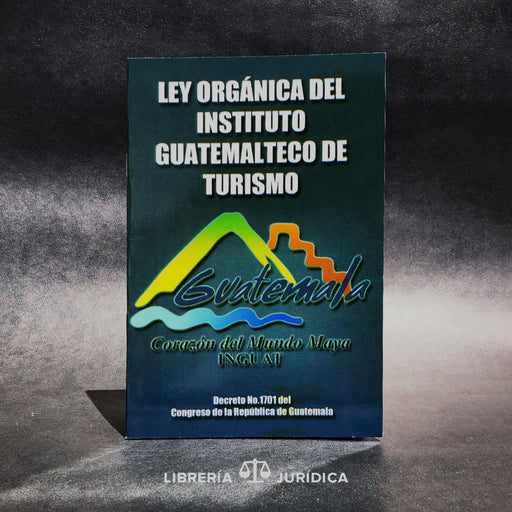 Ley Orgánica del Instituto Guatemalteco de Turismo -INGUAT- - Libreria Juridica 