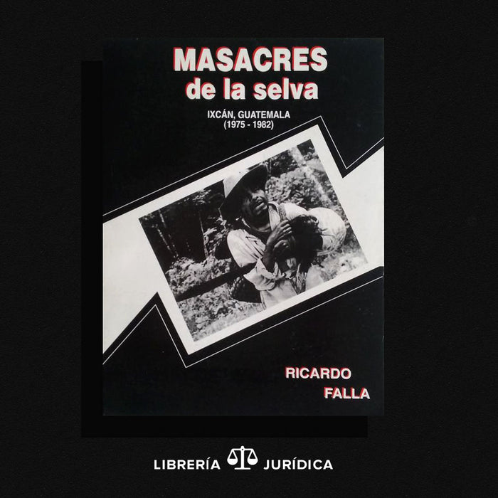 Masacres de la Selva  (Ixcán, Guatemala 1975-1982) - Libreria Juridica 